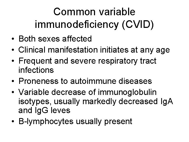 Common variable immunodeficiency (CVID) • Both sexes affected • Clinical manifestation initiates at any