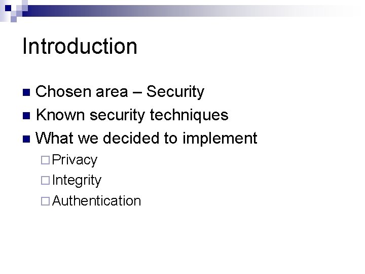 Introduction Chosen area – Security n Known security techniques n What we decided to