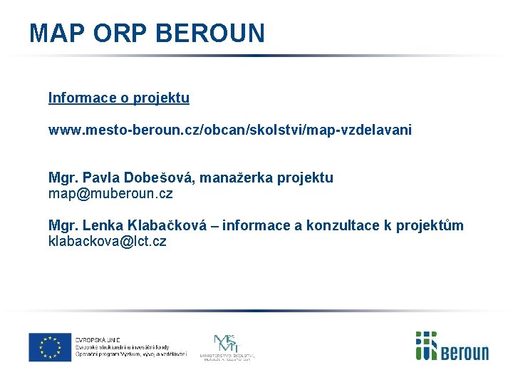 MAP ORP BEROUN Informace o projektu www. mesto-beroun. cz/obcan/skolstvi/map-vzdelavani Mgr. Pavla Dobešová, manažerka projektu