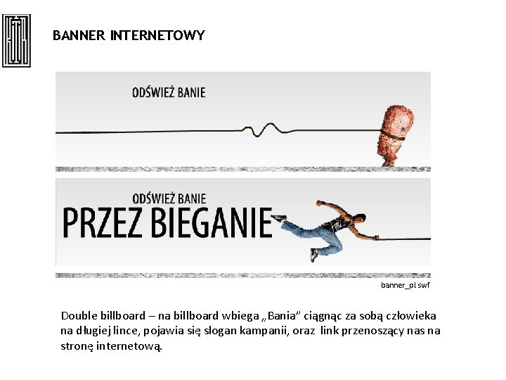 BANNER INTERNETOWY banner_pl. swf Double billboard – na billboard wbiega „Bania” ciągnąc za sobą
