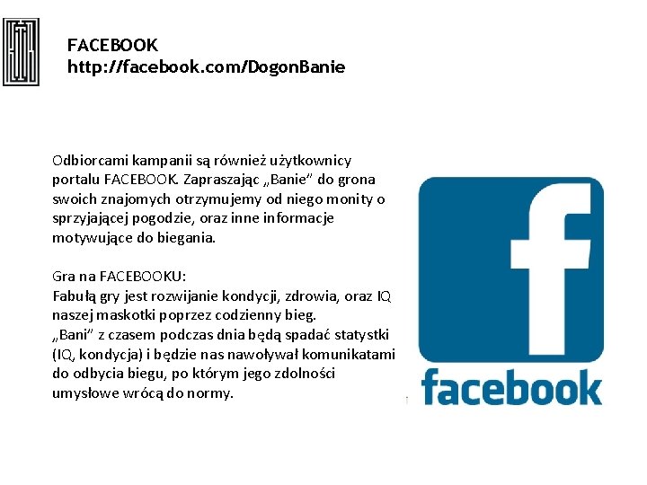 FACEBOOK http: //facebook. com/Dogon. Banie Odbiorcami kampanii są również użytkownicy portalu FACEBOOK. Zapraszając „Banie”