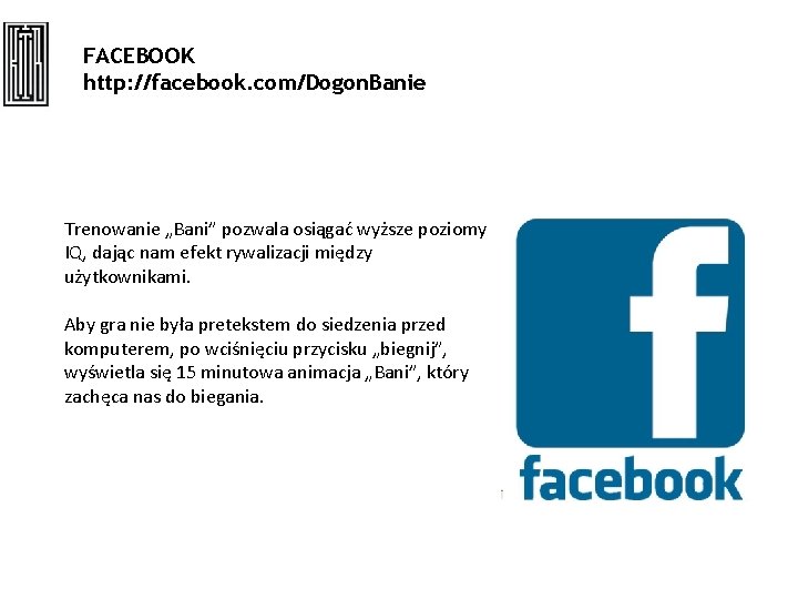 FACEBOOK http: //facebook. com/Dogon. Banie Trenowanie „Bani” pozwala osiągać wyższe poziomy IQ, dając nam