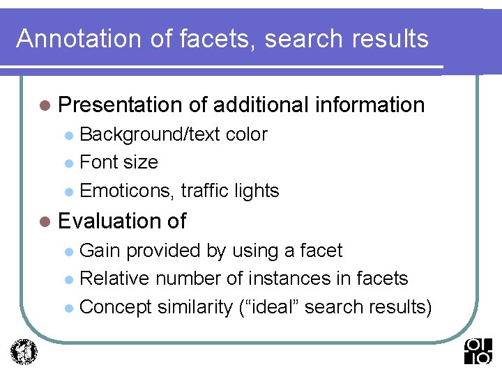 Annotation of facets, search results l Presentation of additional information Background/text color l Font