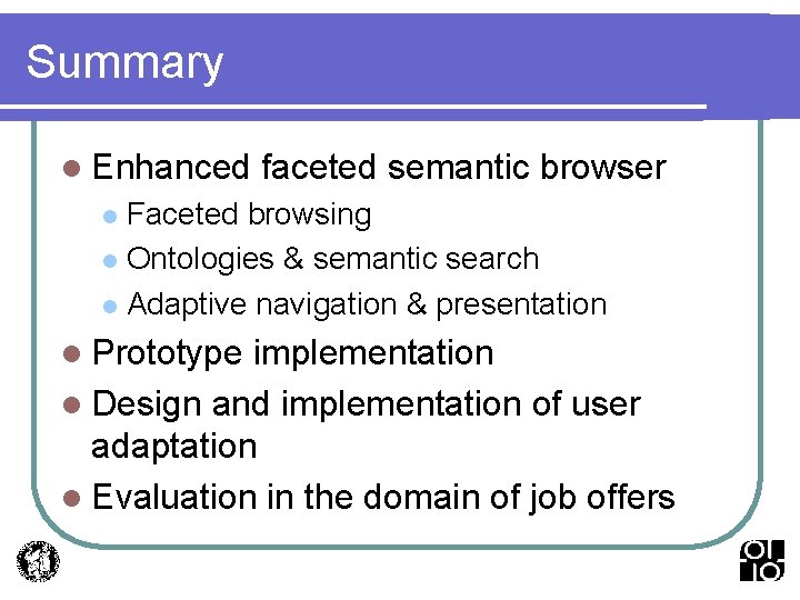 Summary l Enhanced faceted semantic browser Faceted browsing l Ontologies & semantic search l