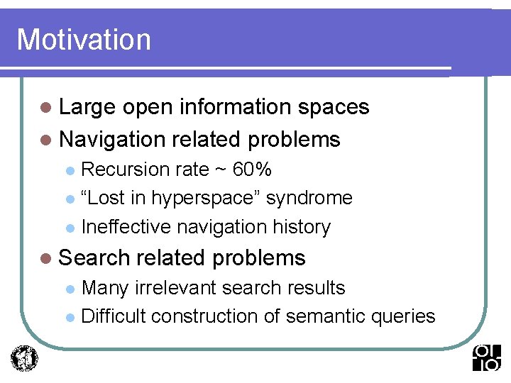 Motivation l Large open information spaces l Navigation related problems Recursion rate ~ 60%