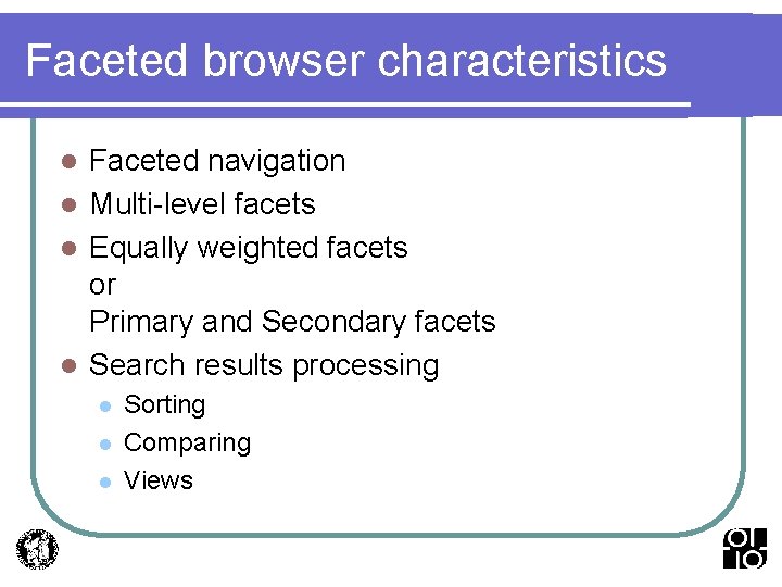 Faceted browser characteristics Faceted navigation l Multi-level facets l Equally weighted facets or Primary