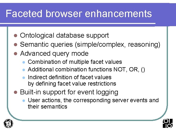 Faceted browser enhancements Ontological database support l Semantic queries (simple/complex, reasoning) l Advanced query