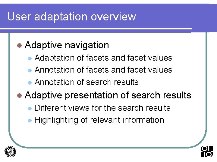 User adaptation overview l Adaptive navigation Adaptation of facets and facet values l Annotation