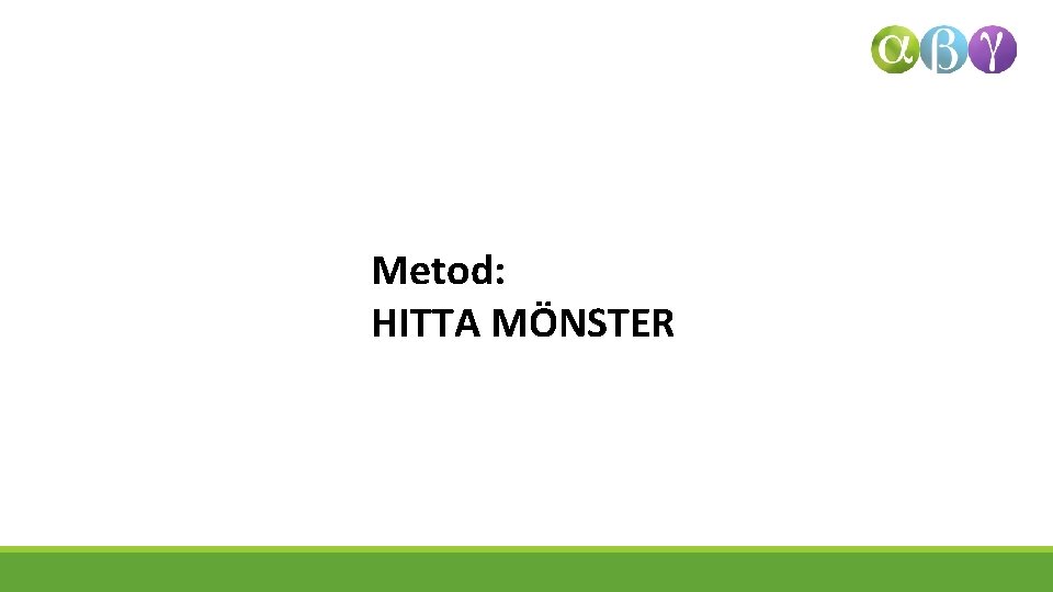 Metod: HITTA MÖNSTER 