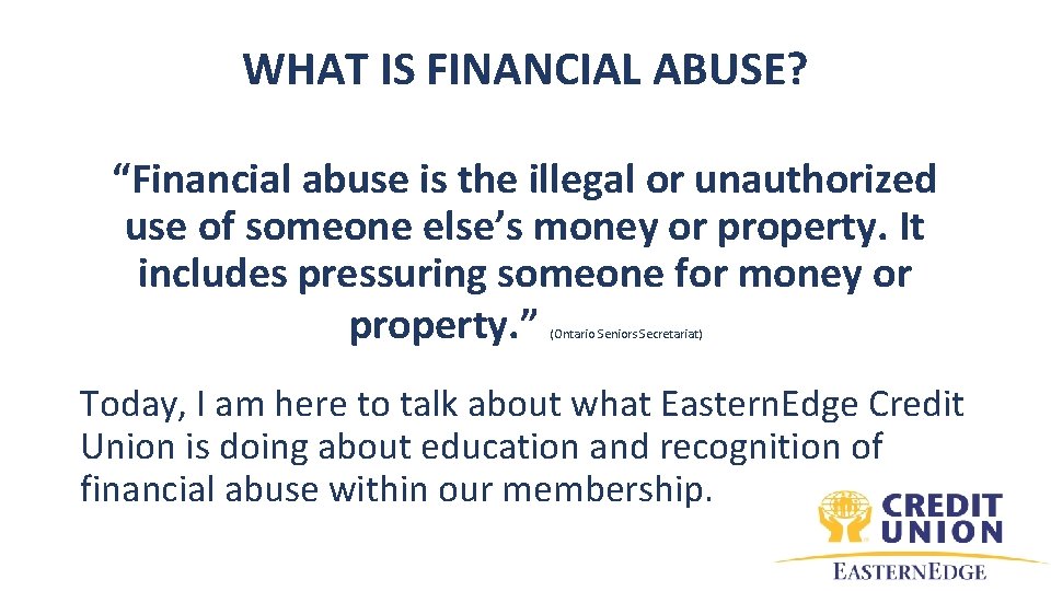 WHAT IS FINANCIAL ABUSE? “Financial abuse is the illegal or unauthorized use of someone