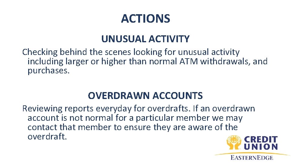 ACTIONS UNUSUAL ACTIVITY Checking behind the scenes looking for unusual activity including larger or