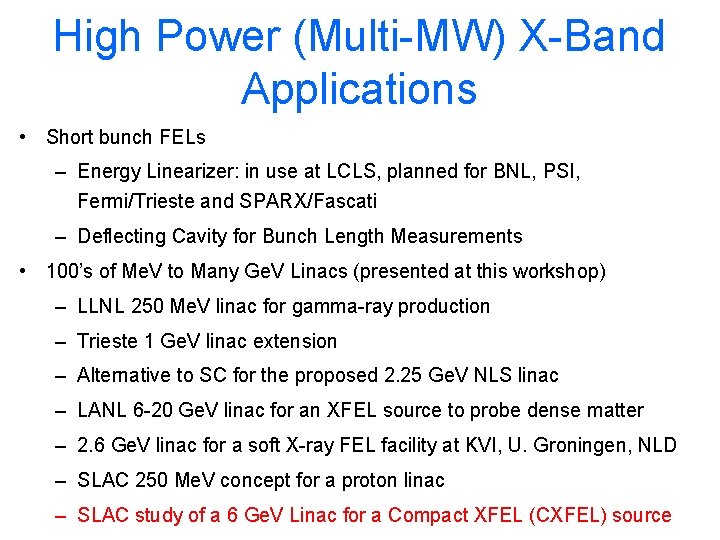 High Power (Multi-MW) X-Band Applications • Short bunch FELs – Energy Linearizer: in use