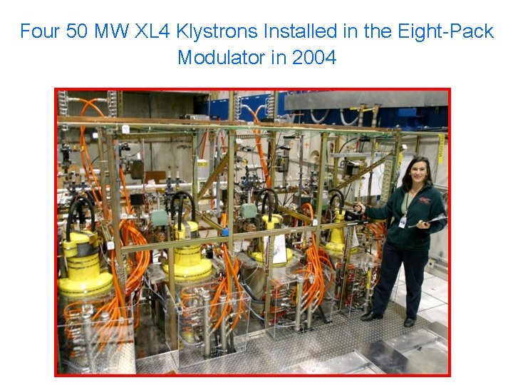 Four 50 MW XL 4 Klystrons Installed in the Eight-Pack Modulator in 2004 