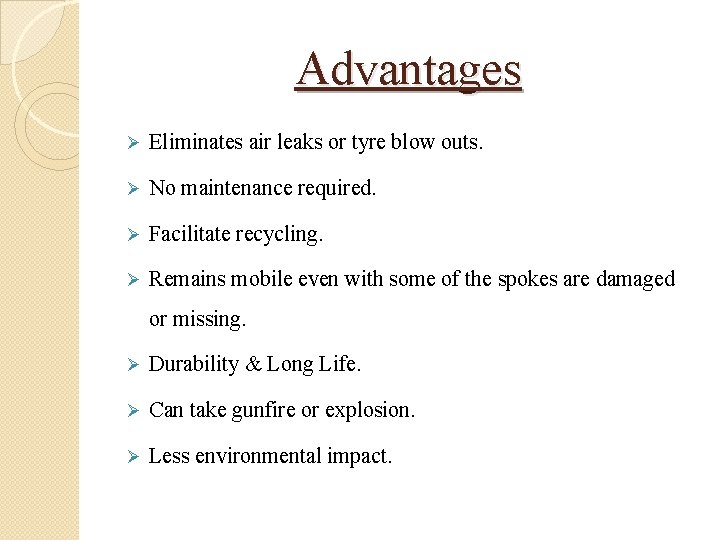 Advantages Ø Eliminates air leaks or tyre blow outs. Ø No maintenance required. Ø