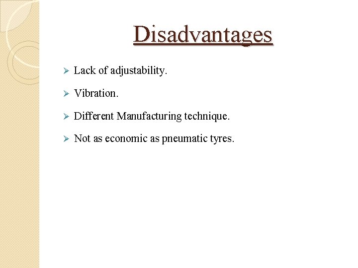 Disadvantages Ø Lack of adjustability. Ø Vibration. Ø Different Manufacturing technique. Ø Not as