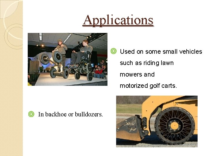 Applications Used on some small vehicles such as riding lawn mowers and motorized golf