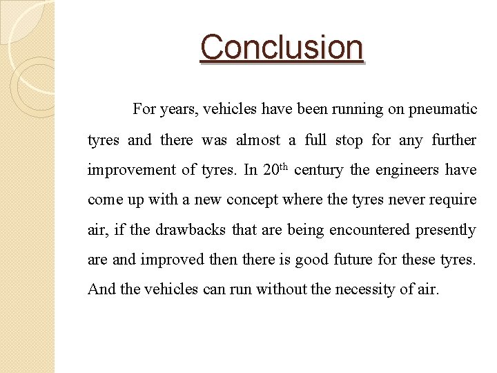 Conclusion For years, vehicles have been running on pneumatic tyres and there was almost