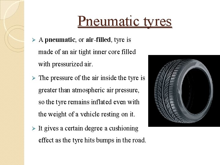 Pneumatic tyres Ø A pneumatic, or air-filled, tyre is made of an air tight