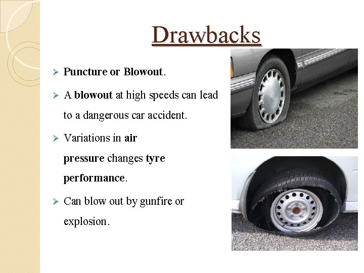 Drawbacks Ø Puncture or Blowout. Ø A blowout at high speeds can lead to