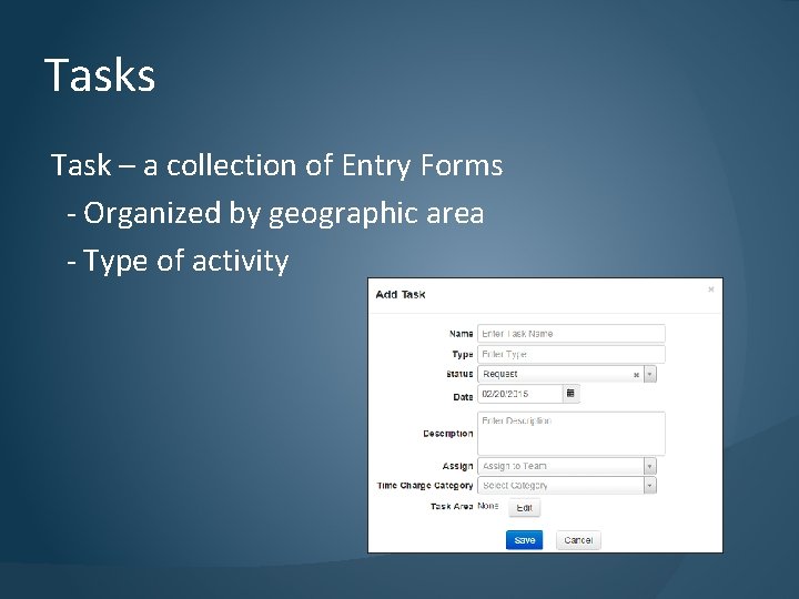 Tasks Task – a collection of Entry Forms - Organized by geographic area -