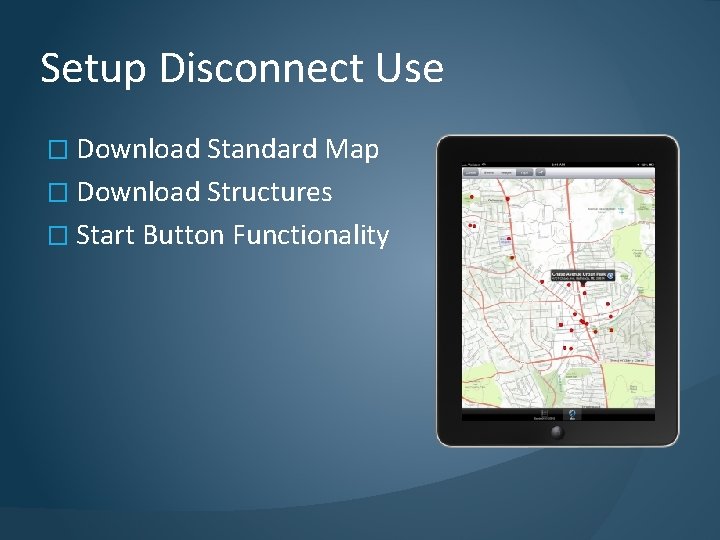 Setup Disconnect Use � Download Standard Map � Download Structures � Start Button Functionality
