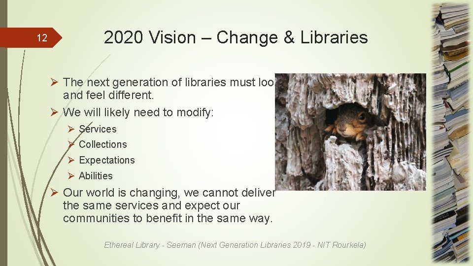12 2020 Vision – Change & Libraries Ø The next generation of libraries must