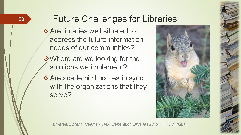 23 Future Challenges for Libraries Are libraries well situated to address the future information