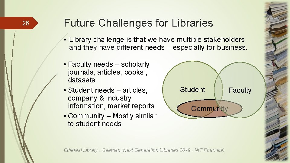 26 Future Challenges for Libraries • Library challenge is that we have multiple stakeholders