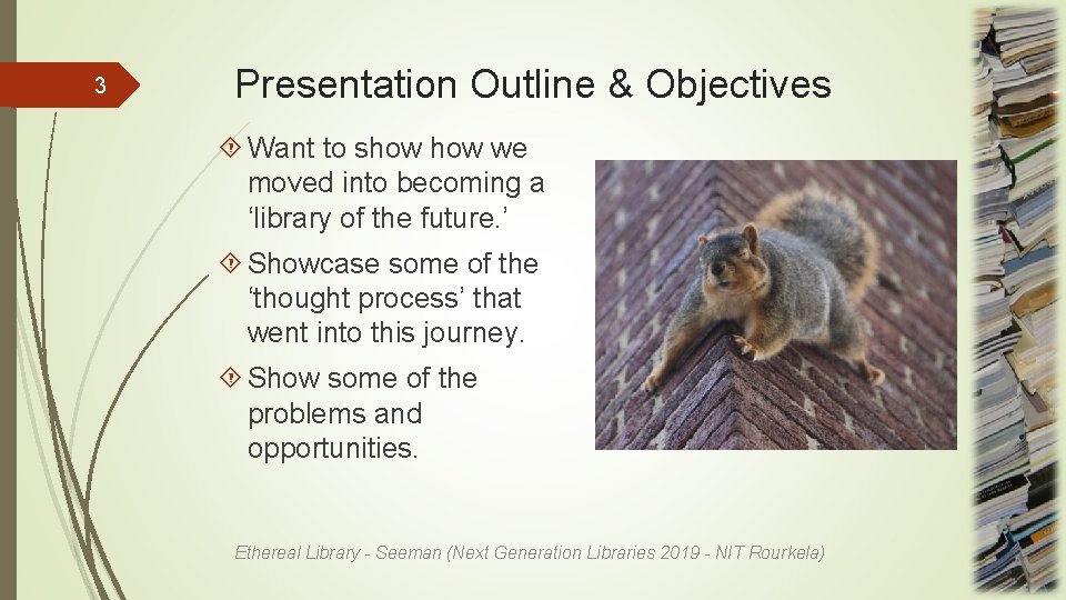 3 Presentation Outline & Objectives Want to show we moved into becoming a ‘library