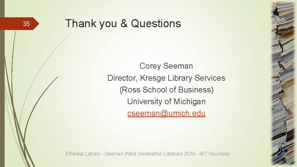 35 Thank you & Questions Corey Seeman Director, Kresge Library Services (Ross School of