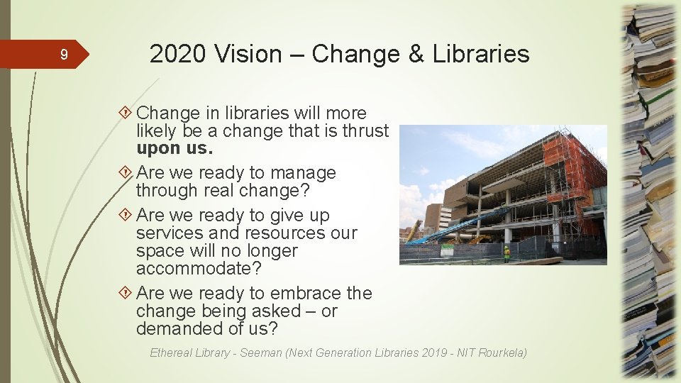 9 2020 Vision – Change & Libraries Change in libraries will more likely be