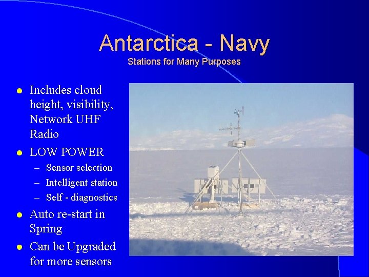 Antarctica - Navy Stations for Many Purposes l l Includes cloud height, visibility, Network