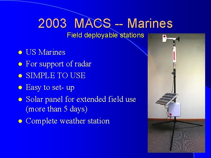 2003 MACS -- Marines Field deployable stations l l l US Marines For support