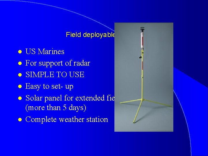 Field deployable stations l l l US Marines For support of radar SIMPLE TO