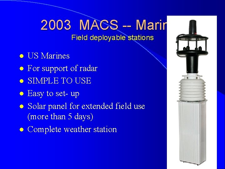 2003 MACS -- Marines Field deployable stations l l l US Marines For support