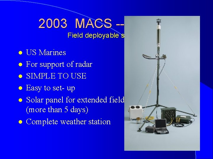 2003 MACS -- Marines Field deployable stations l l l US Marines For support