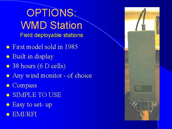 OPTIONS: WMD Station Field deployable stations l l l l First model sold in