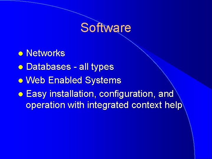 Software Networks l Databases - all types l Web Enabled Systems l Easy installation,