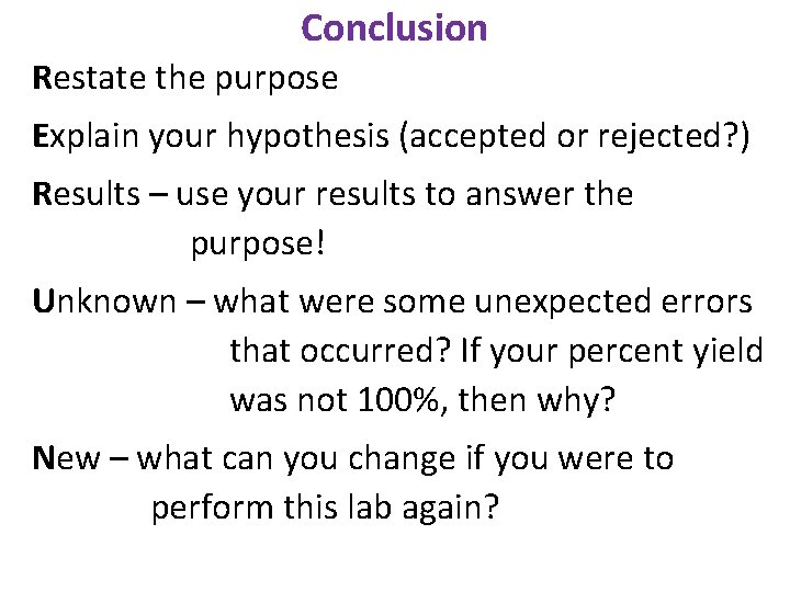 Conclusion Restate the purpose Explain your hypothesis (accepted or rejected? ) Results – use