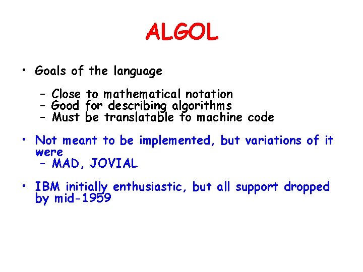 ALGOL • Goals of the language – Close to mathematical notation – Good for ALGOL • Goals of the language – Close to mathematical notation – Good for