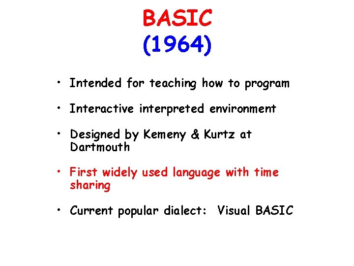 BASIC (1964) • Intended for teaching how to program • Interactive interpreted environment • BASIC (1964) • Intended for teaching how to program • Interactive interpreted environment •