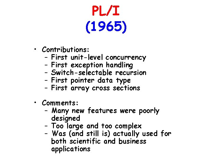 PL/I (1965) • Contributions: – First unit-level concurrency – First exception handling – Switch-selectable PL/I (1965) • Contributions: – First unit-level concurrency – First exception handling – Switch-selectable