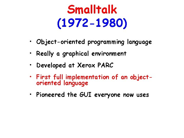 Smalltalk (1972 -1980) • Object-oriented programming language • Really a graphical environment • Developed Smalltalk (1972 -1980) • Object-oriented programming language • Really a graphical environment • Developed