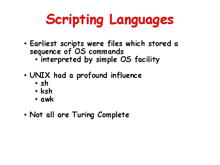 Scripting Languages • Earliest scripts were files which stored a sequence of OS commands Scripting Languages • Earliest scripts were files which stored a sequence of OS commands
