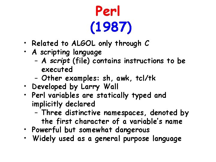 Perl (1987) • Related to ALGOL only through C • A scripting language – Perl (1987) • Related to ALGOL only through C • A scripting language –