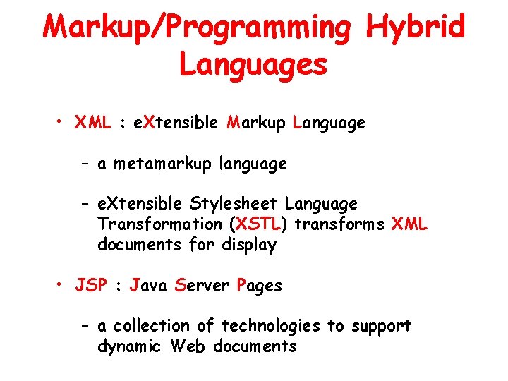 Markup/Programming Hybrid Languages • XML : e. Xtensible Markup Language – a metamarkup language Markup/Programming Hybrid Languages • XML : e. Xtensible Markup Language – a metamarkup language