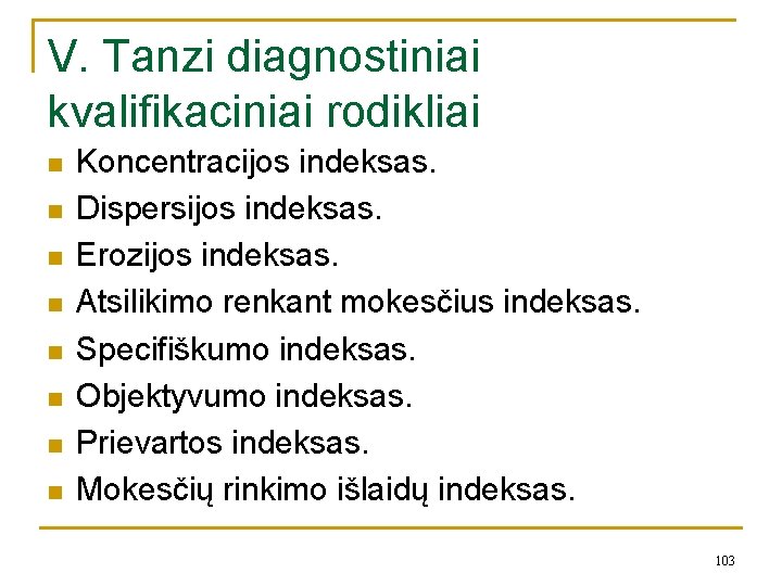 V. Tanzi diagnostiniai kvalifikaciniai rodikliai n n n n Koncentracijos indeksas. Dispersijos indeksas. Erozijos