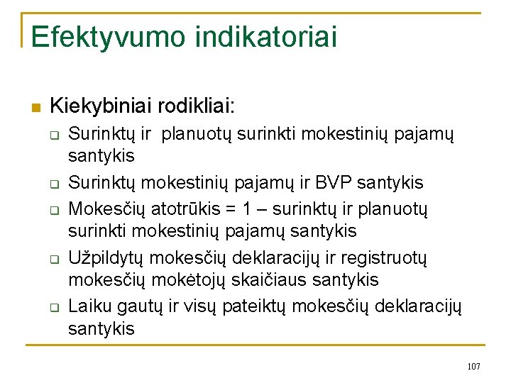 Efektyvumo indikatoriai n Kiekybiniai rodikliai: q q q Surinktų ir planuotų surinkti mokestinių pajamų