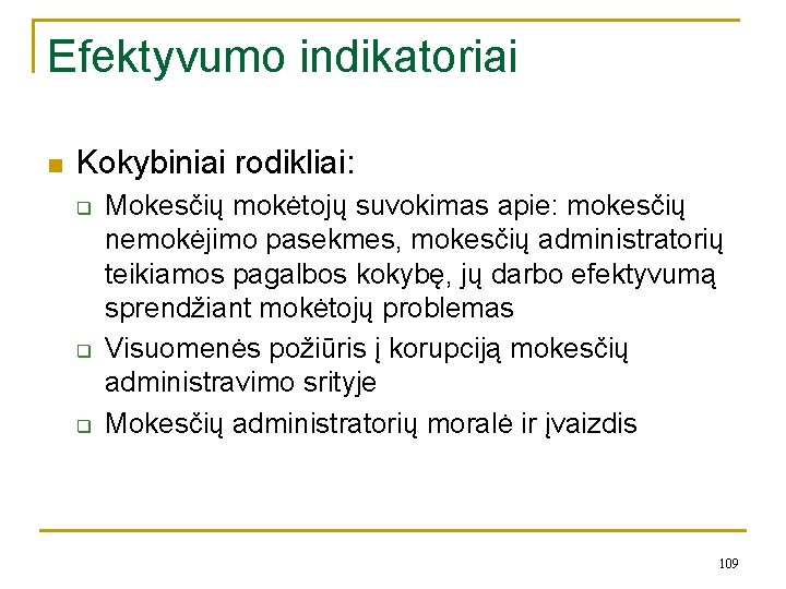 Efektyvumo indikatoriai n Kokybiniai rodikliai: q q q Mokesčių mokėtojų suvokimas apie: mokesčių nemokėjimo