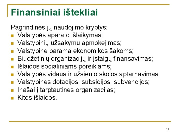 Finansiniai ištekliai Pagrindinės jų naudojimo kryptys: n Valstybės aparato išlaikymas; n Valstybinių užsakymų apmokėjimas;